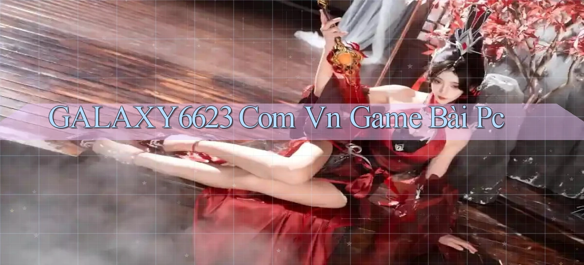 galaxy6623 com vn game bài pc