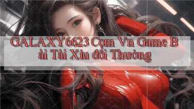 galaxy6623 com vn game bài tài xỉu đổi thưởng