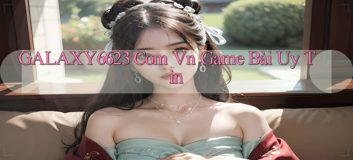 galaxy6623 com vn game bài uy tin