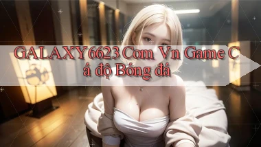 galaxy6623 com vn game cá độ bóng đá