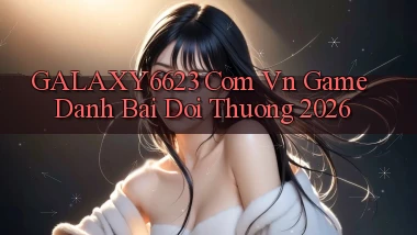 galaxy6623 com vn game danh bai doi thuong 2026