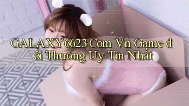galaxy6623 com vn game đổi thưởng uy tín nhất