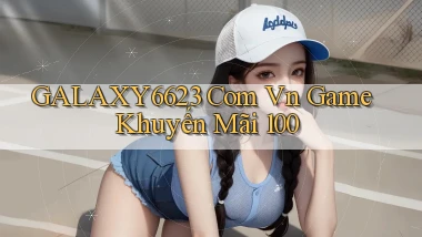 galaxy6623 com vn game khuyến mãi 100