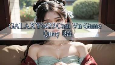 galaxy6623 com vn game quay bài