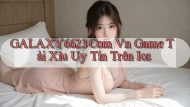 galaxy6623 com vn game tài xỉu uy tín trên ios