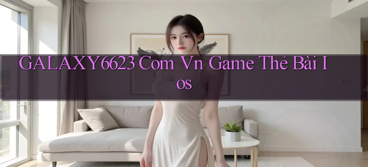 galaxy6623 com vn game thẻ bài ios