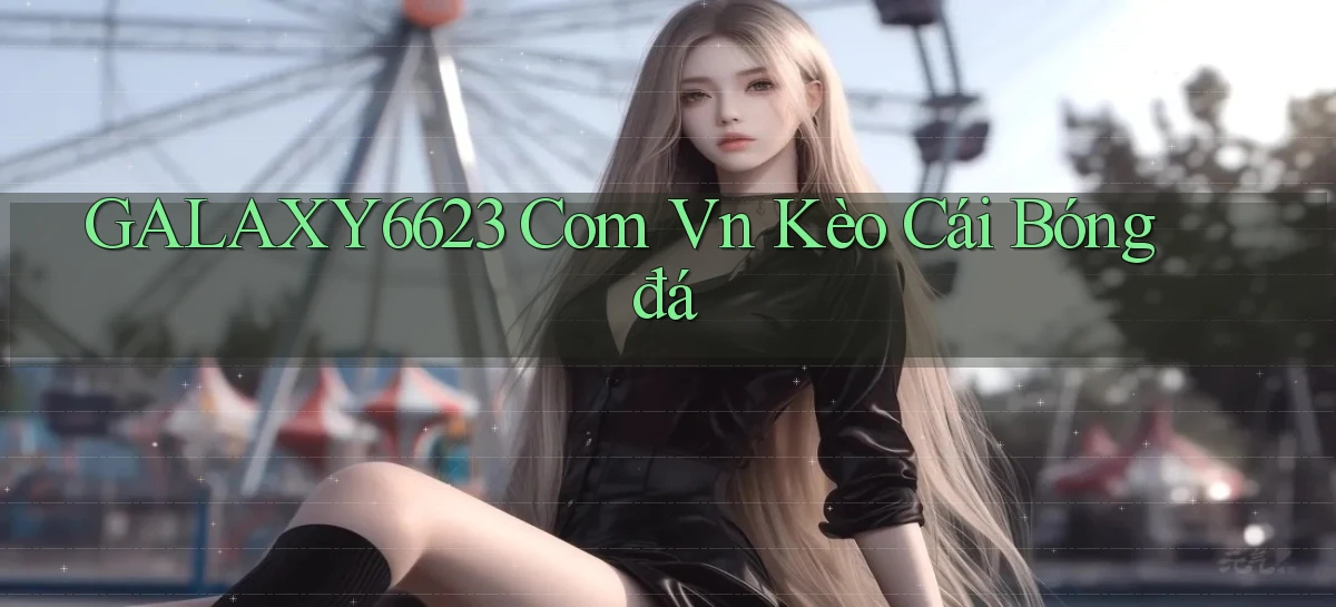 galaxy6623 com vn kèo cái bóng đá