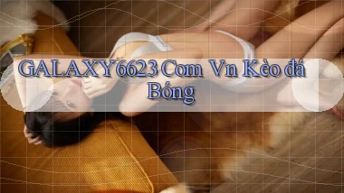 galaxy6623 com vn kèo đá bóng