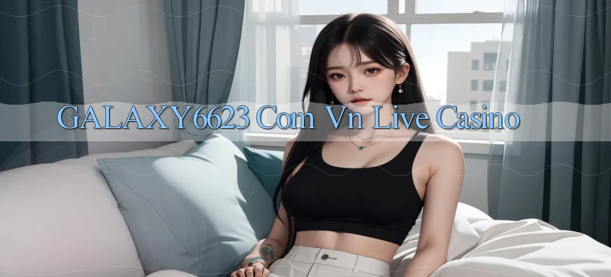 galaxy6623 com vn live casino