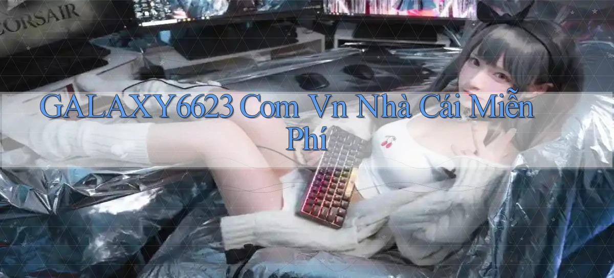galaxy6623 com vn Nhà cái miễn phí