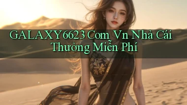 galaxy6623 com vn nhà cái thưởng miễn phí