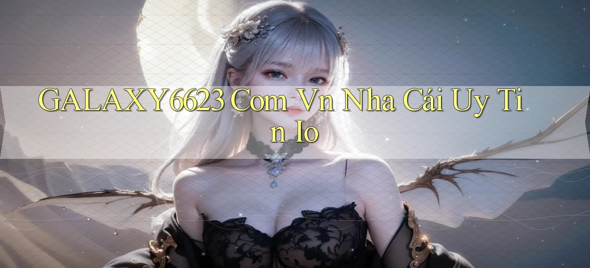 galaxy6623 com vn nha cái uy tin io