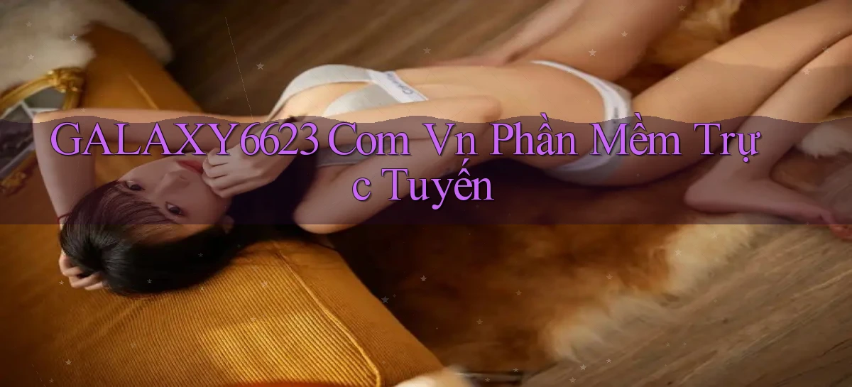 galaxy6623 com vn Phần mềm trực tuyến
