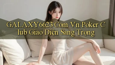 galaxy6623 com vn poker club giao diện sang trọng