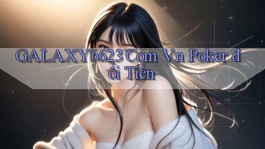 galaxy6623 com vn poker đổi tiền