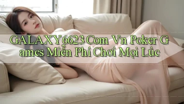 galaxy6623 com vn poker games miễn phí chơi mọi lúc