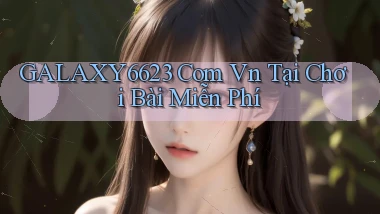 galaxy6623 com vn tại chơi bài miễn phí