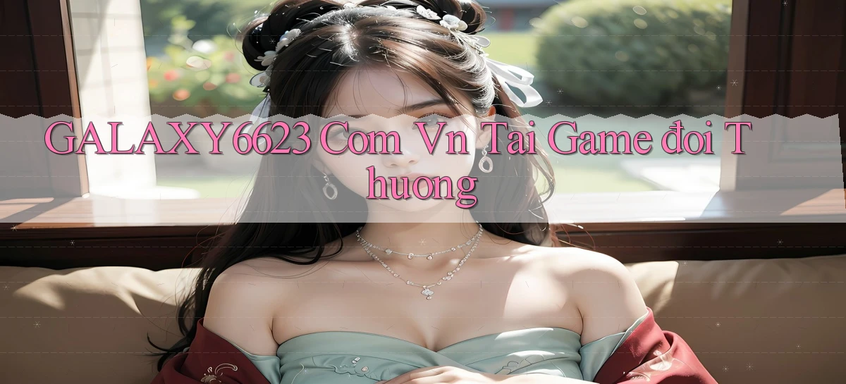 galaxy6623 com vn tai game đôi thuong