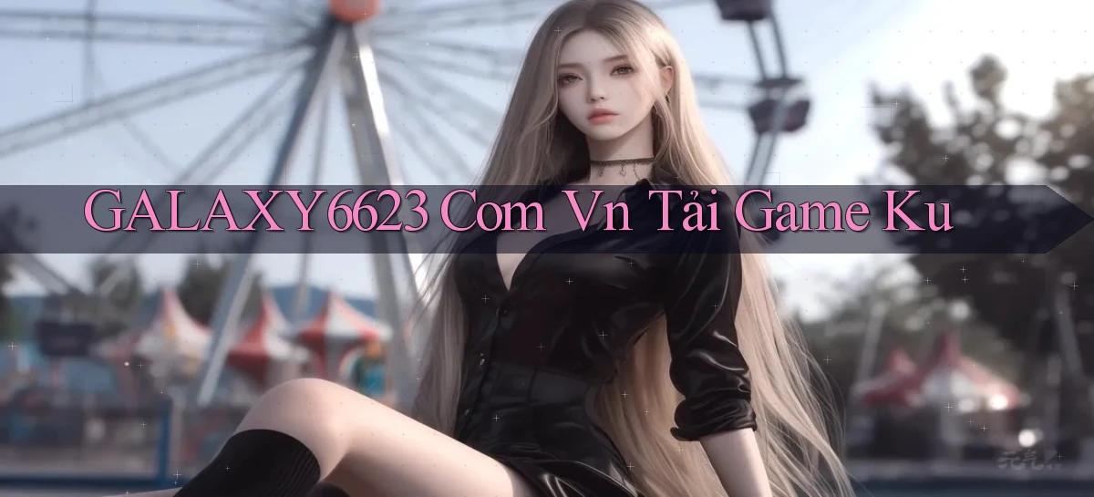 galaxy6623 com vn tải game ku