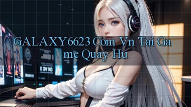 galaxy6623 com vn tai game quay hu