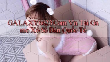 galaxy6623 com vn tải game xổ số bản quốc tế