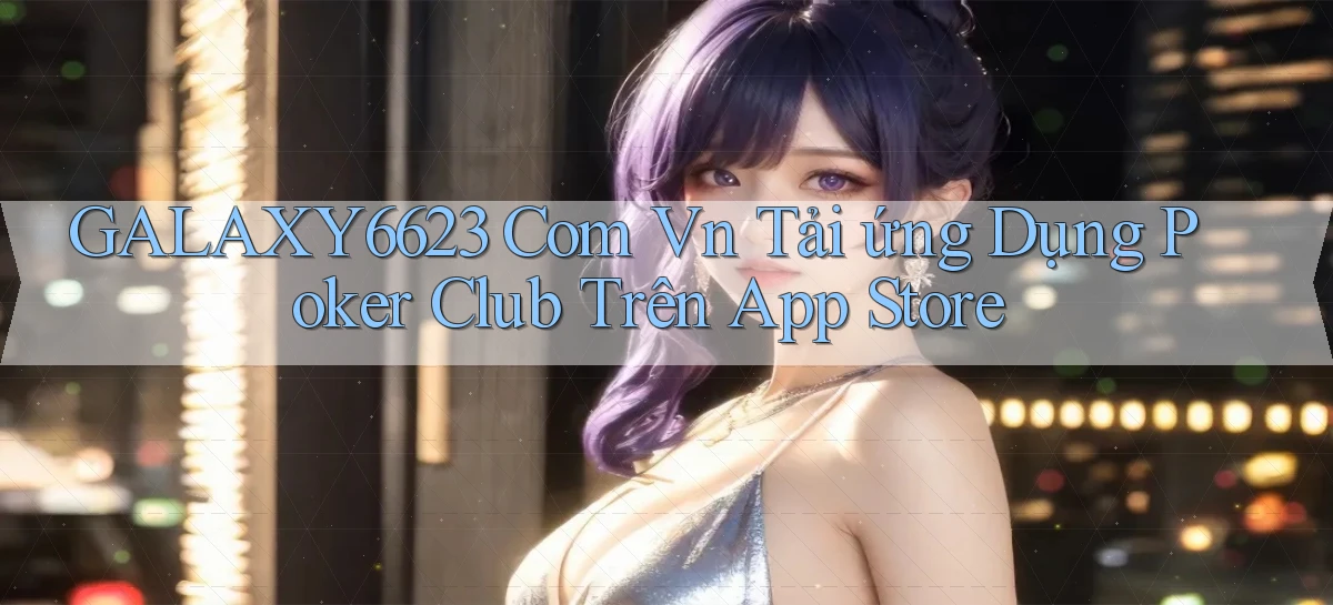 galaxy6623 com vn tải ứng dụng poker club trên App Store