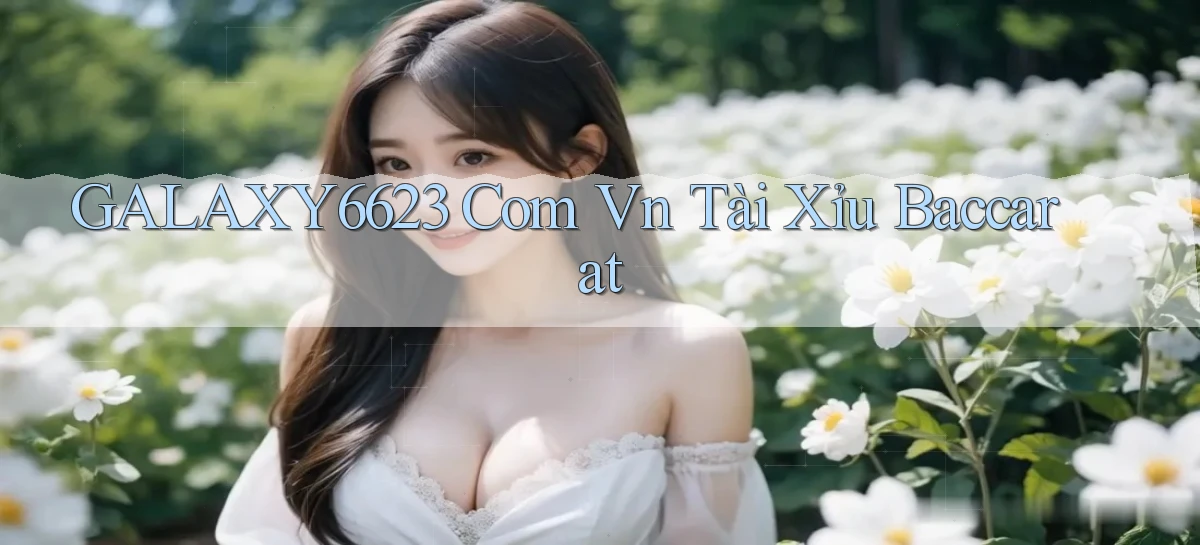 galaxy6623 com vn tài xỉu baccarat