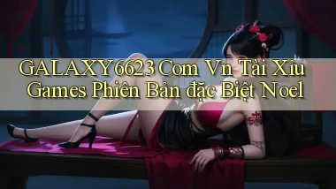 galaxy6623 com vn tài xỉu games phiên bản đặc biệt Noel