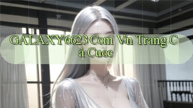 galaxy6623 com vn trang cá cuoc