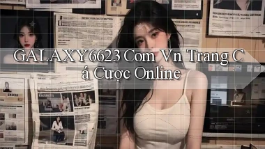 galaxy6623 com vn trang cá cược online