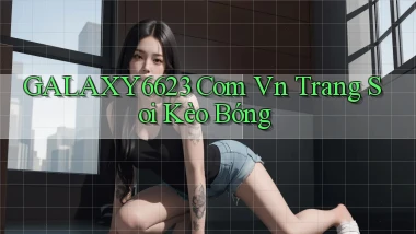 galaxy6623 com vn trang soi kèo bóng