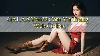 galaxy6623 com vn Trang web cờ bạc