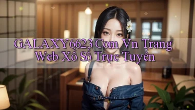 galaxy6623 com vn Trang web xổ số trực tuyến