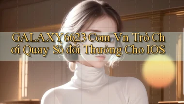 galaxy6623 com vn trò chơi quay số đổi thưởng cho IOS