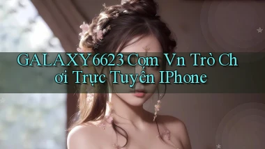galaxy6623 com vn trò chơi trực tuyến iPhone
