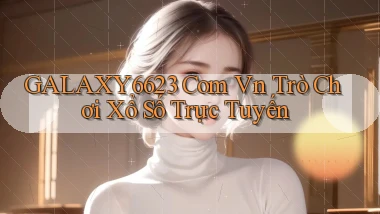 galaxy6623 com vn Trò chơi xổ số trực tuyến