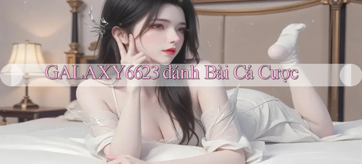 galaxy6623 đánh bài cá cược