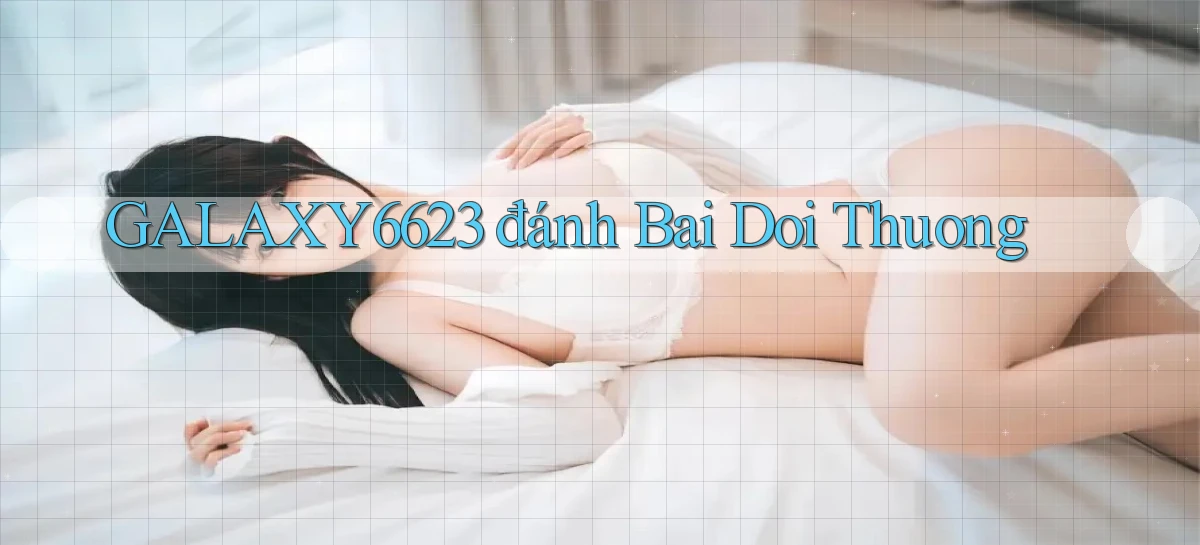 galaxy6623 đánh bai doi thuong