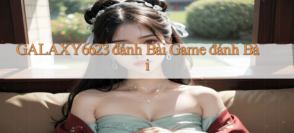 galaxy6623  đánh bài game đánh bài