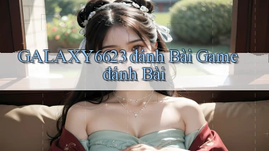galaxy6623  đánh bài game đánh bài