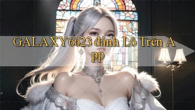 galaxy6623 đánh lô trên app