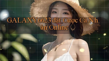 galaxy6623  đặt cược cá nhân online