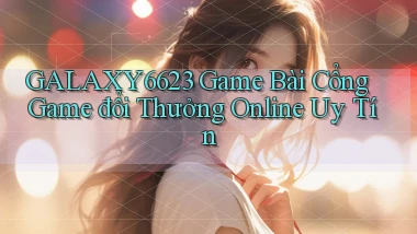 galaxy6623  game bài cổng game đổi thưởng online uy tín
