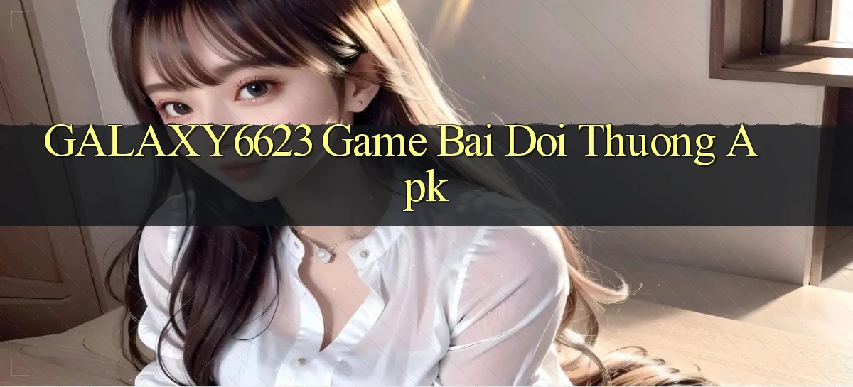 galaxy6623 game bai doi thuong apk