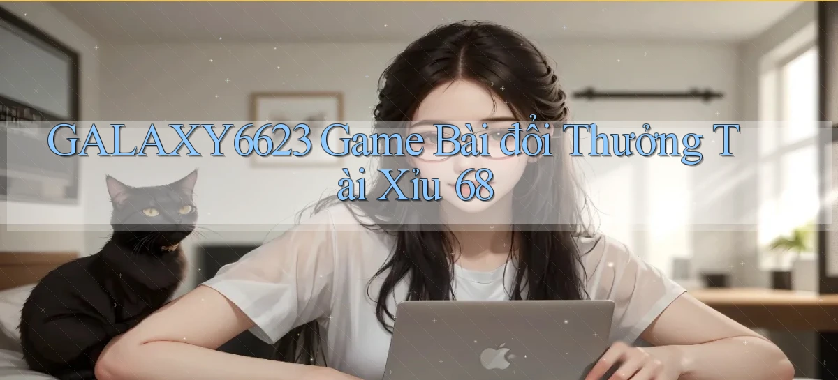 galaxy6623 game bài đổi thưởng tài xỉu 68