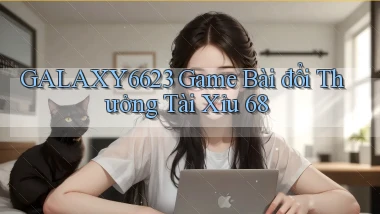 galaxy6623 game bài đổi thưởng tài xỉu 68