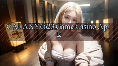 galaxy6623 game casino apk