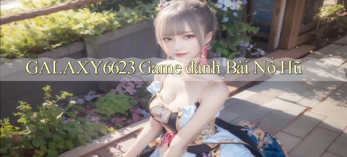galaxy6623  game đánh bài nổ hũ