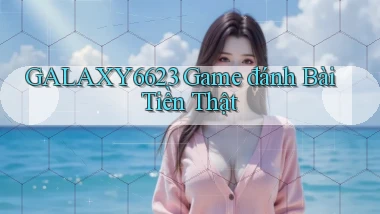 galaxy6623 game đánh bài tiền thật