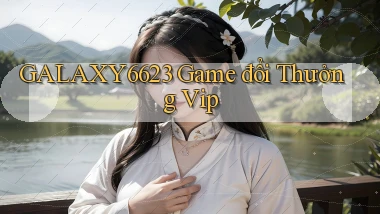 galaxy6623 game đổi thưởng vip